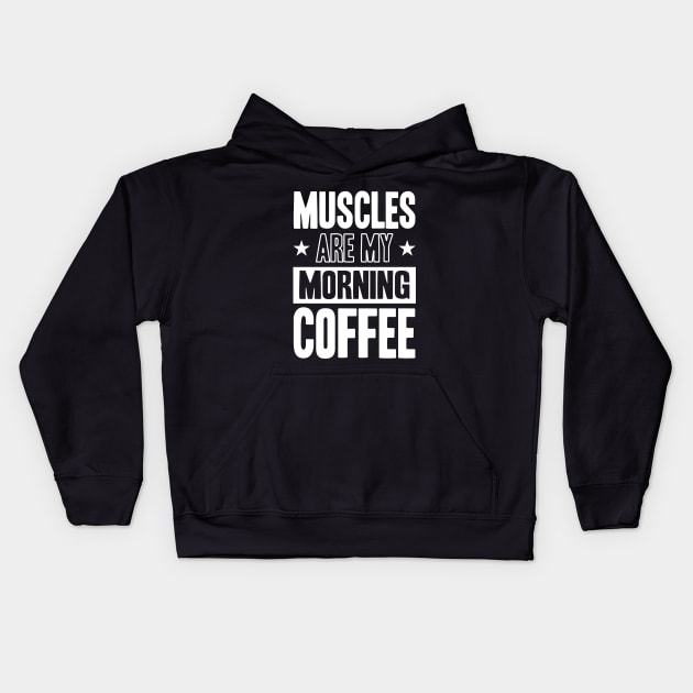 GYM Muscles Are My Morning Coffee Kids Hoodie by worshiptee